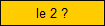 le 2 ?